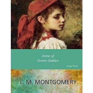Anne of Green Gables: Large Print, Paperback - L. M. Montgomery imagine