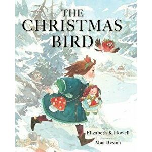 The Christmas Bird, Paperback - Elizabeth K. Howell imagine