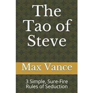 The Tao of Steve: 3 Simple, Sure-Fire Rules of Seduction, Paperback - Max Vance imagine