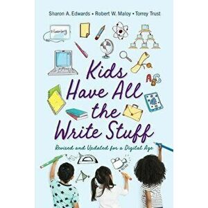 Kids Have All the Write Stuff: Revised and Updated for a Digital Age, Paperback - Robert W. Maloy imagine