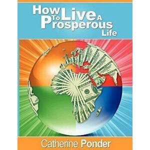 How to Live a Prosperous Life, Paperback - Catherine Ponder imagine