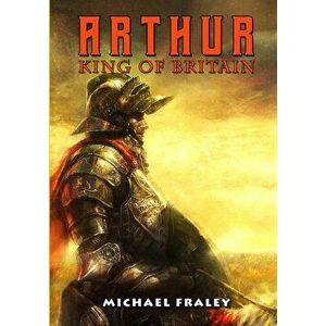 Arthur: King of Britain, Paperback - Michael Fraley imagine