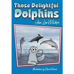 Those Delightful Dolphins, Paperback - Jan Lee Wicker imagine