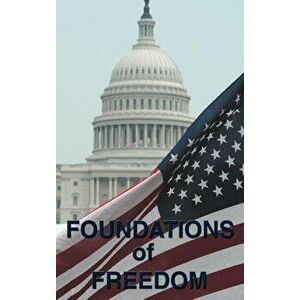 Foundations of Freedom: Common Sense, the Declaration of Independence, the Articles of Confederation, the Federalist Papers, the U.S. Constitu, Hardco imagine