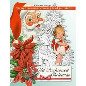 Retro Old Fashioned Christmas Vintage Coloring Book For Adults, Paperback - Color Me Vintage imagine