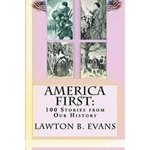 America First: "100 Stories from Our History", Paperback - Lawton B. Evans imagine