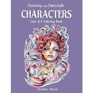 Fantasy and Fairytale CHARACTERS Line Art Coloring Book, Paperback - Christine Karron imagine