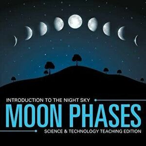 Moon Phases - Introduction to the Night Sky - Science & Technology Teaching Edition, Paperback - Baby Professor imagine