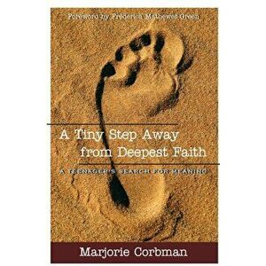 A Tiny Step Away from Deepest Faith: Teenager's Search for Meaning, Paperback - Marjorie Corbman imagine