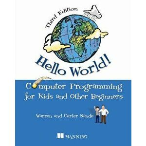 Hello World!: Computer Programming for Kids and Other Beginners, Paperback - Warren Sande imagine