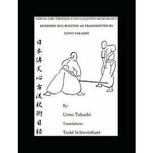 Kukishin Ryu Bojutsu as Transmitted by Ueno Takashi: Nihonden Tenshin Koryu Jojutsu, Paperback - Takashi Ueno imagine