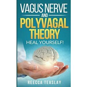 Vagus Nerve and Polyvagal Theory: HEAL YOUSELF. Self Help exercises for anxiety, depression, trauma, inflamation, emotional stress etc., Paperback - R imagine