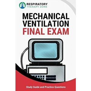 Mechanical Ventilation Final Exam: Study Guide and Practice Questions for Respiratory Therapy Students, Paperback - Johnny Lung imagine