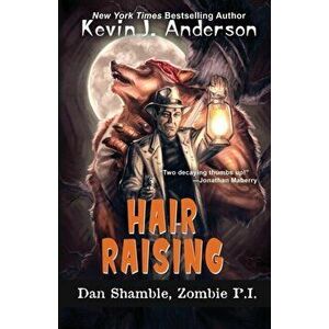 Hair Raising: The Cases of Dan Shamble, Zombie P.I., Paperback - Kevin J. Anderson imagine