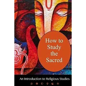 How To Study The Sacred: An Introduction to Religious Studies, Paperback - Andrea Diem-Lane imagine