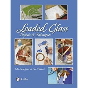 Leaded Glass: Projects and Techniques, Hardback - Julia Rodriguez imagine