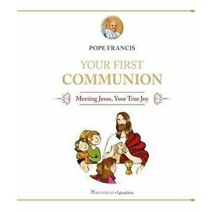 Your First Communion: Meeting Jesus, Your True Joy, Hardcover - Pope Francis imagine