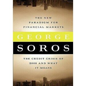 The New Paradigm for Financial Markets Large Print Edition: The Credit Crash of 2008 and What It Means, Paperback - George Soros imagine