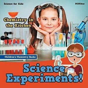 Science Experiments! Chemistry in the Kitchen - Science for Kids - Children's Chemistry Books, Paperback - Pfiffikus imagine