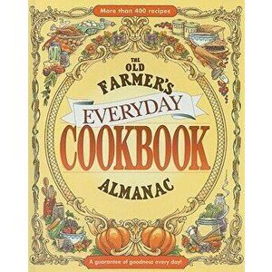 The Old Farmer's Almanac Everyday Cookbook, Hardcover - Old Farmer's Almanac imagine