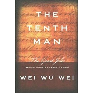 The Tenth Man: The Great Joke (Which Made Lazarus Laugh), Paperback - Wu Wei Wei imagine