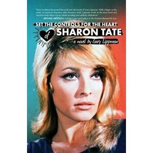 Set the Controls for the Heart of Sharon Tate, Paperback - Gary Lippman imagine
