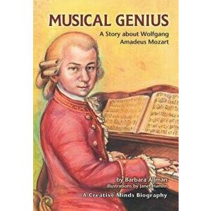 Musical Genius: A Story about Wolfgang Amadeus Mozart, Paperback - Barbara Allman imagine