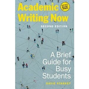 Academic Writing Now. A Brief Guide for Busy Students, 2 Revised edition, Paperback - David Starkey imagine