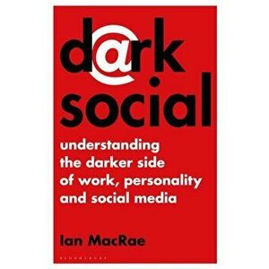 Dark Social. Understanding the Darker Side of Work, Personality and Social Media, Hardback - Ian MacRae imagine