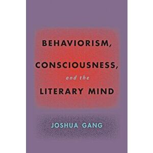 Behaviorism, Consciousness, and the Literary Mind, Paperback - *** imagine