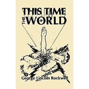 This Time the World, Hardcover - George Lincoln Rockwell imagine