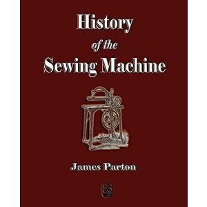 History of the Sewing Machine, Paperback - *** imagine