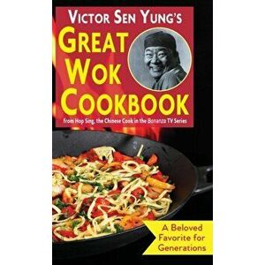 Victor Sen Yung's Great Wok Cookbook: from Hop Sing, the Chinese Cook in the Bonanza TV Series, Hardcover - Victor Sen Yung imagine