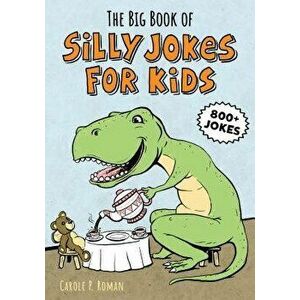 The Big Book of Silly Jokes for Kids: 800+ Jokes!, Paperback - Carole Roman imagine