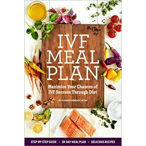 Ivf Meal Plan: Maximize Your Chances of Ivf Success Through Diet, Paperback - Elizabeth, ND Rac Cherevaty imagine