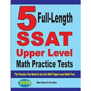 5 Full-Length SSAT Upper Level Math Practice Tests: The Practice You Need to Ace the SSAT Upper Level Math Test, Paperback - Reza Nazari imagine