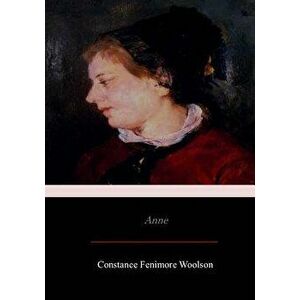 Anne, Paperback - Constance Fenimore Woolson imagine