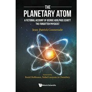 Planetary Atom, The: A Fictional Account Of George Adolphus Schott The Forgotten Physicist, Paperback - *** imagine