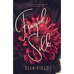 Frayed Silk, Paperback - Ella Fields imagine