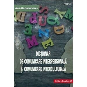 Dictionar de comunicare interpersonala si comunicare interculturala - Ana-Maria Ionescu imagine