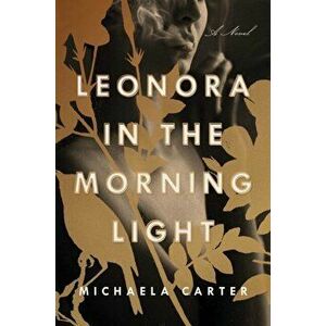 Leonora in the Morning Light. A Novel, Paperback - Michaela Carter imagine