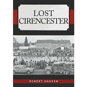 Lost Cirencester, Paperback - Robert Heaven imagine