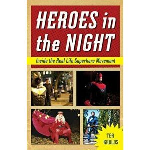 Heroes in the Night. Inside the Real Life Superhero Movement, Paperback - Tea Krulos imagine