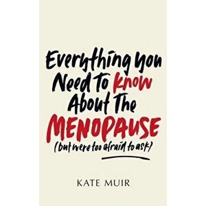 Everything You Need to Know About the Menopause (but were too afraid to ask), Hardback - Kate Muir imagine