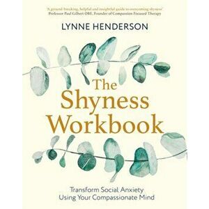 The Shyness Workbook. Take Control of Social Anxiety Using Your Compassionate Mind, Paperback - Lynne Henderson imagine
