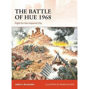 The Battle of Hue 1968. Fight for the Imperial City, Paperback - James H Willbanks imagine