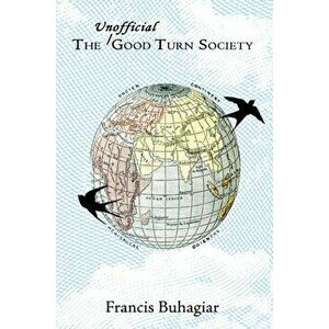 The Unofficial Good Turn Society, Paperback - Francis Buhagiar imagine
