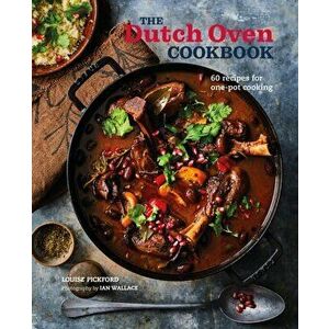 The Dutch Oven Cookbook. 60 Recipes for One-Pot Cooking, Hardback - Louise Pickford imagine