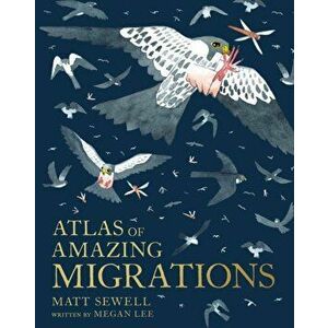Atlas of Amazing Migration, Hardback - Matt Sewell imagine