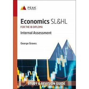 Economics SL&HL: Internal Assessment. Study & Revision Guide for the IB Diploma, Paperback - George Graves imagine
